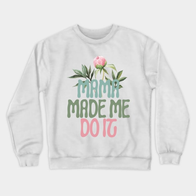 Mama Made Me Do It Crewneck Sweatshirt by Digital Mag Store